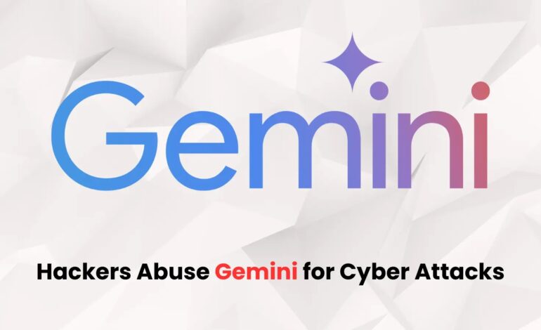 State-sponsored Actors Abusing Gemini to Fuel Cyber Attacks